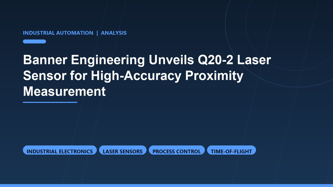 Banner Engineering Unveils Q20-2 Laser Sensor for High-Accuracy Proximity Measurement
