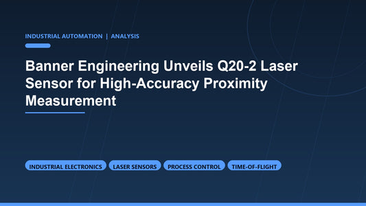 Banner Engineering Unveils Q20-2 Laser Sensor for High-Accuracy Proximity Measurement
