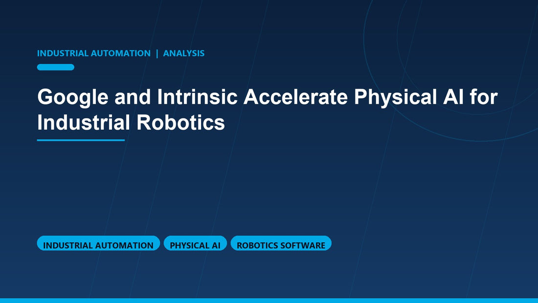 Google and Intrinsic Accelerate Physical AI for Industrial Robotics
