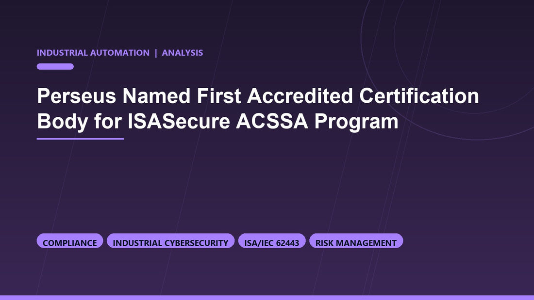 Perseus Named First Accredited Certification Body for ISASecure ACSSA Program