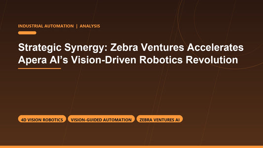 Strategic Synergy: Zebra Ventures Accelerates Apera AI’s Vision-Driven Robotics Revolution